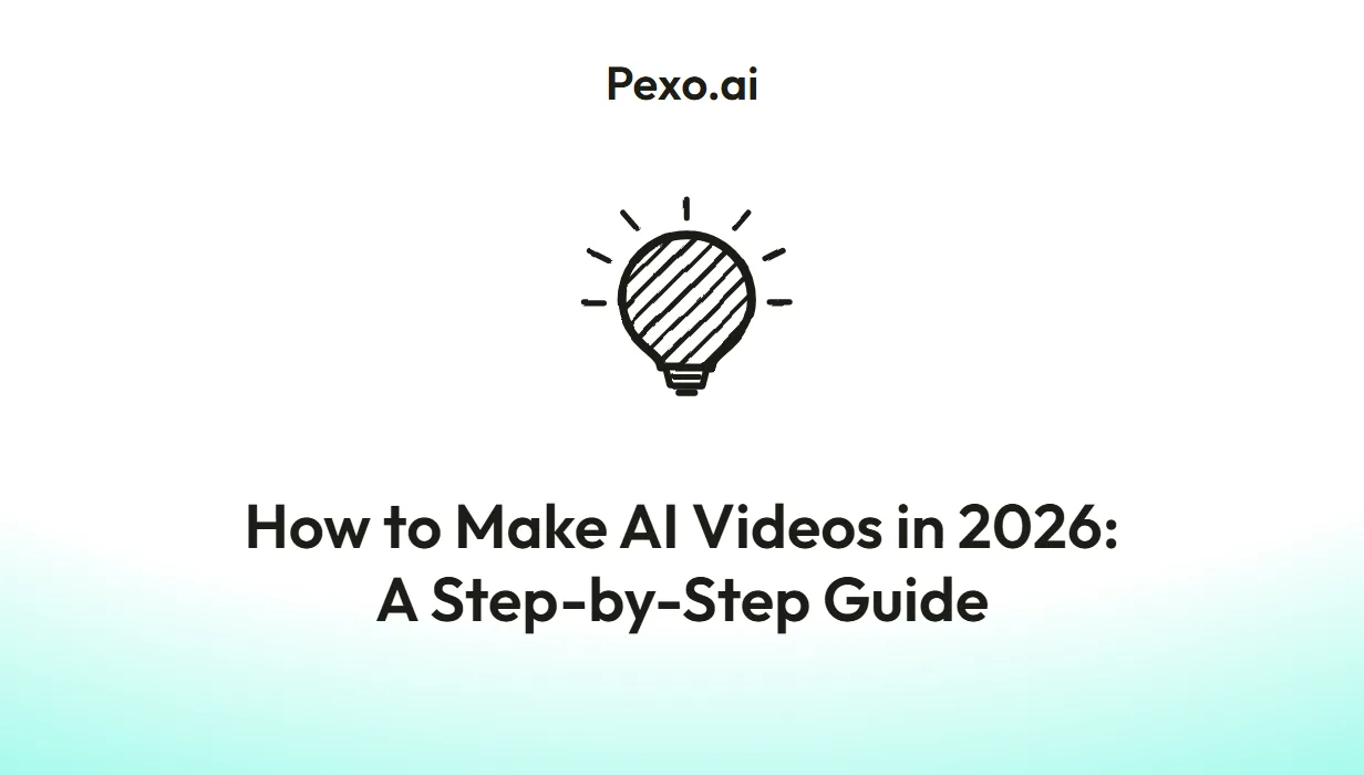 How to Make AI Videos in 2026: A Step-by-Step Guide