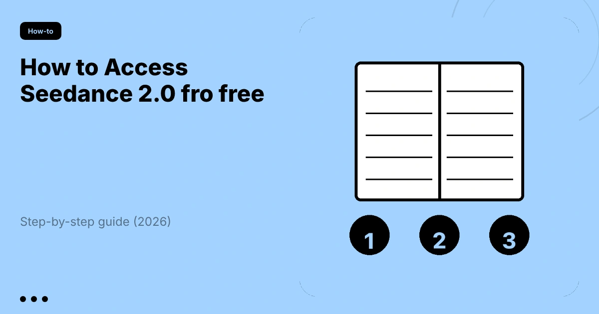 How to Access Seedance 2.0 for Free: Step-by-Step Guide (2026)