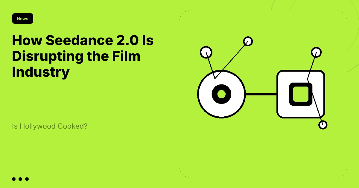 Is Hollywood Cooked? How Seedance 2.0 Is Disrupting the Film Industry
