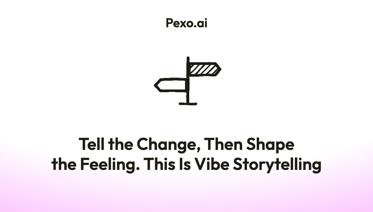 Vibe Storytelling: Tell the Change, Then Shape the Feeling