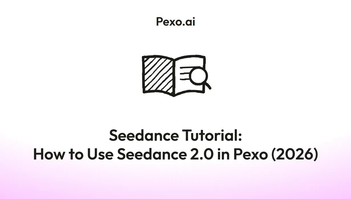 Seedance Tutorial: How to Use Seedance 2.0 in Pexo (2026)