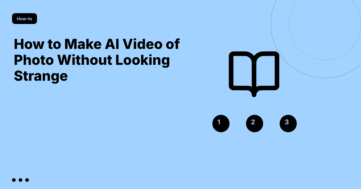 How to Make AI Video of Photo Without Looking Strange