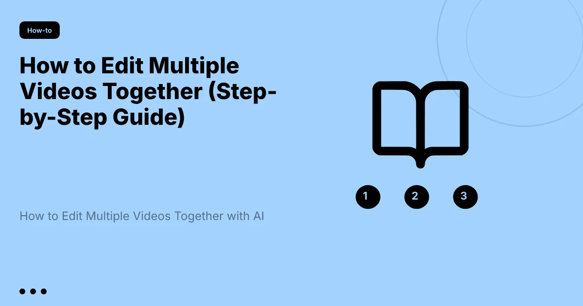 How to Edit Multiple Videos Together (Step-by-Step Guide)