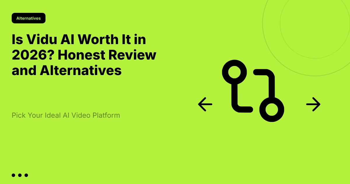 Is Vidu AI Worth It in 2026? Honest Review and Alternatives