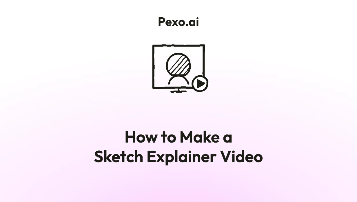 How to Make a Sketch Explainer Video: 6 Steps (2026)