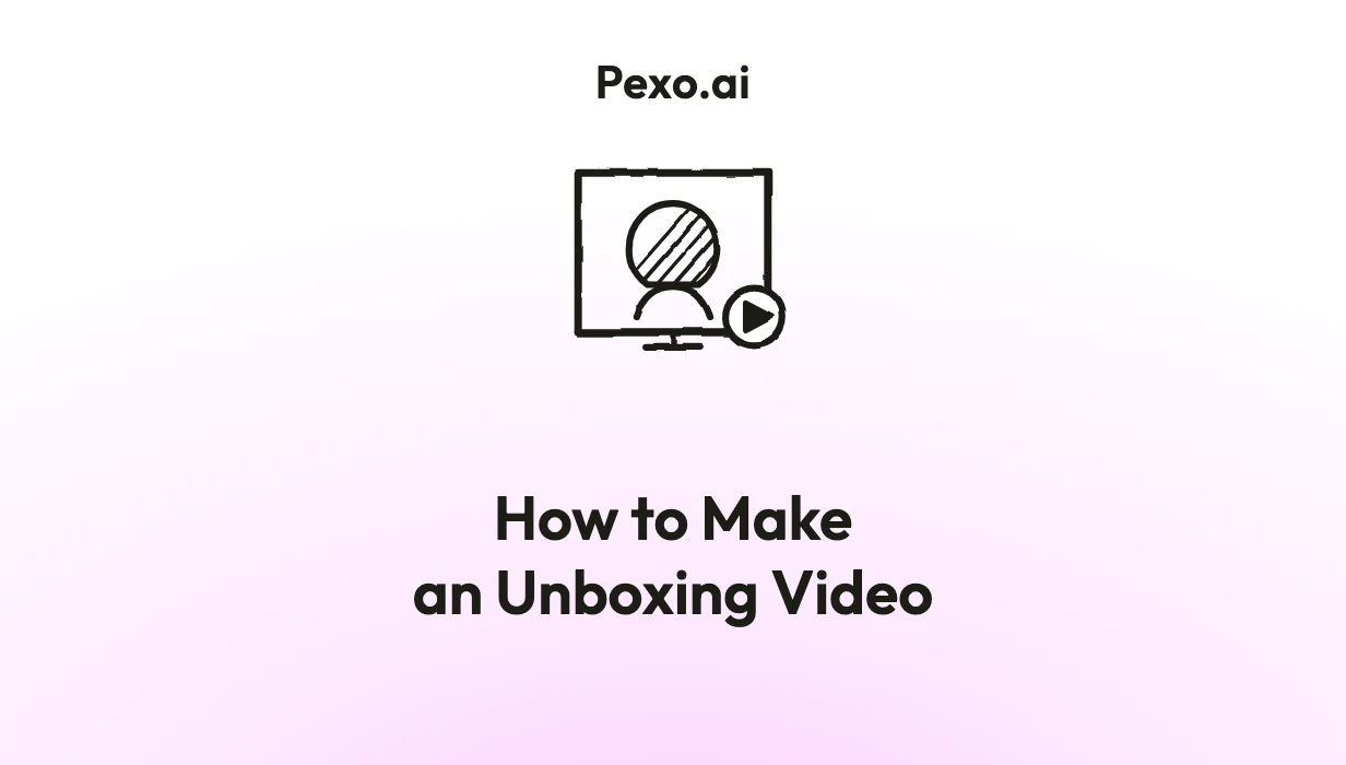 How to Make an Unboxing Video: 6 Steps (2026)